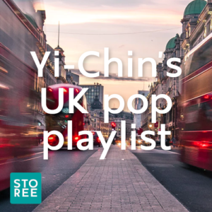STOREE: Yi-Chin's UK pop playlist