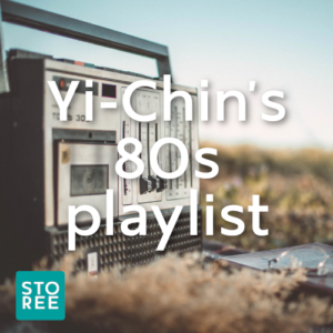 STOREE: Yi-Chin's 80s playlist